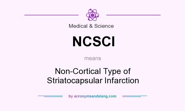 What does NCSCI mean? It stands for Non-Cortical Type of Striatocapsular Infarction