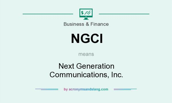 What does NGCI mean? It stands for Next Generation Communications, Inc.