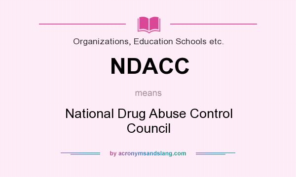 What does NDACC mean? It stands for National Drug Abuse Control Council