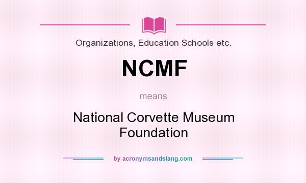 What does NCMF mean? It stands for National Corvette Museum Foundation
