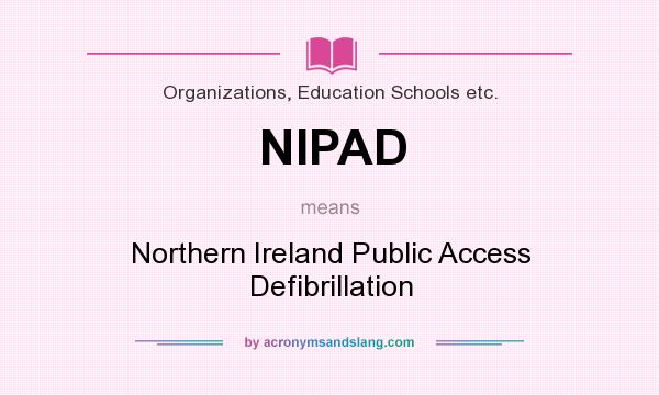What does NIPAD mean? It stands for Northern Ireland Public Access Defibrillation