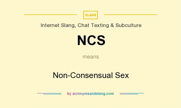 What does NCS mean? It stands for Non-Consensual Sex