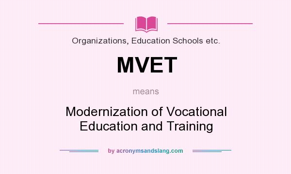 What does MVET mean? It stands for Modernization of Vocational Education and Training