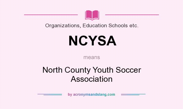 What does NCYSA mean? It stands for North County Youth Soccer Association