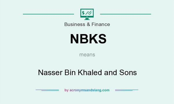 What does NBKS mean? It stands for Nasser Bin Khaled and Sons