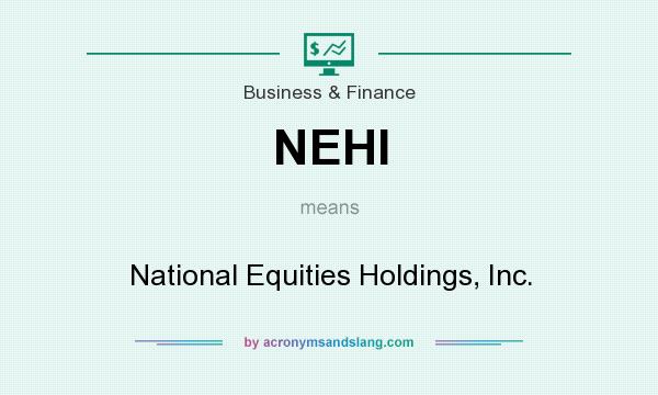 What does NEHI mean? It stands for National Equities Holdings, Inc.