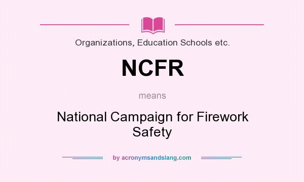 What does NCFR mean? It stands for National Campaign for Firework Safety