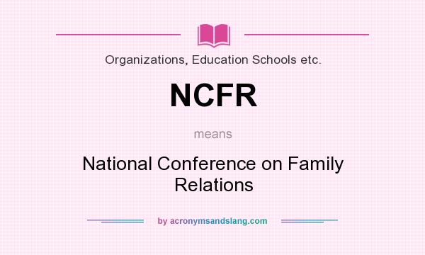 What does NCFR mean? It stands for National Conference on Family Relations