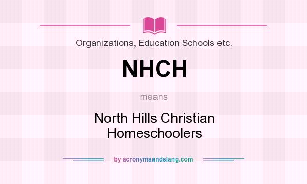 What does NHCH mean? It stands for North Hills Christian Homeschoolers