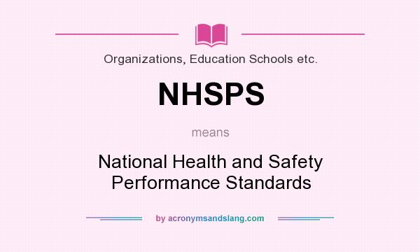 What does NHSPS mean? It stands for National Health and Safety Performance Standards