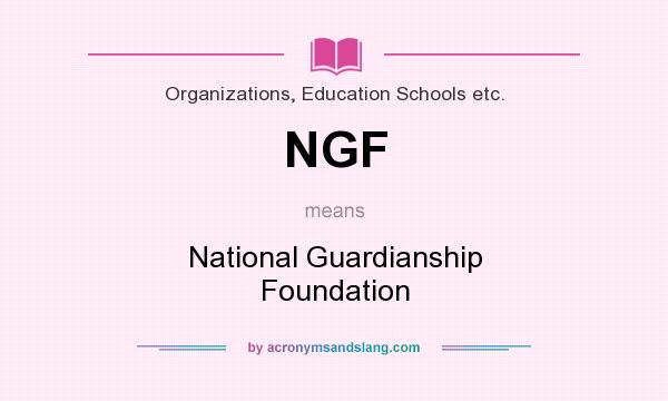 What does NGF mean? It stands for National Guardianship Foundation