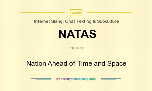 What does NATAS mean? It stands for Nation Ahead of Time and Space