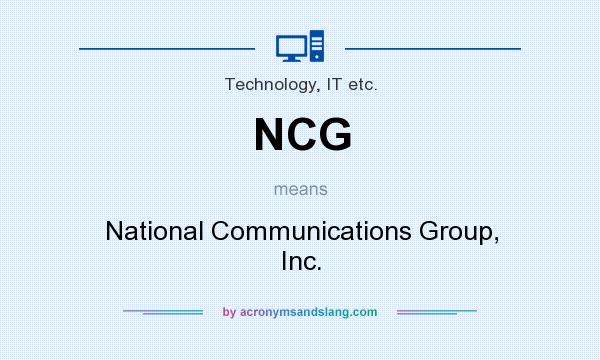 What does NCG mean? It stands for National Communications Group, Inc.