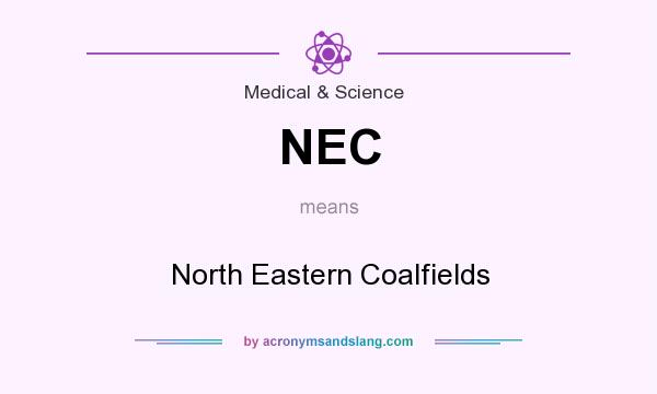 What does NEC mean? It stands for North Eastern Coalfields