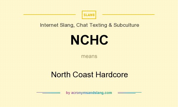 What does NCHC mean? It stands for North Coast Hardcore