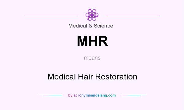 What does MHR mean? It stands for Medical Hair Restoration