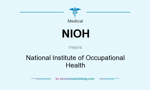 What does NIOH mean? It stands for National Institute of Occupational Health