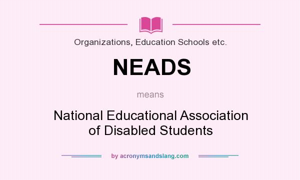 What does NEADS mean? It stands for National Educational Association of Disabled Students