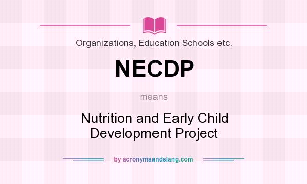 What does NECDP mean? It stands for Nutrition and Early Child Development Project
