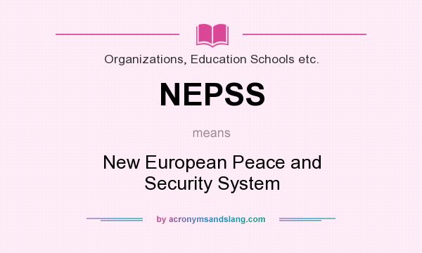 What does NEPSS mean? It stands for New European Peace and Security System