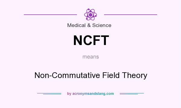 What does NCFT mean? It stands for Non-Commutative Field Theory