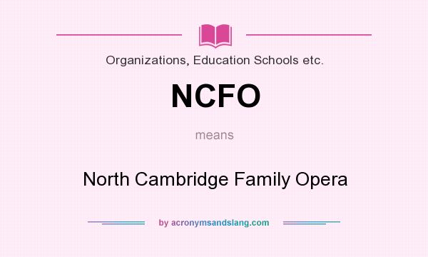 What does NCFO mean? It stands for North Cambridge Family Opera