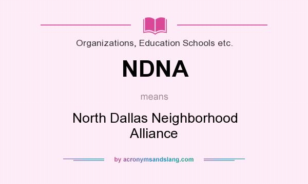 What does NDNA mean? It stands for North Dallas Neighborhood Alliance