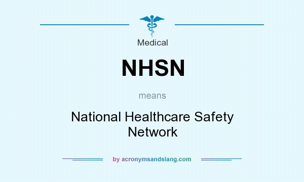 What does NHSN mean? It stands for National Healthcare Safety Network