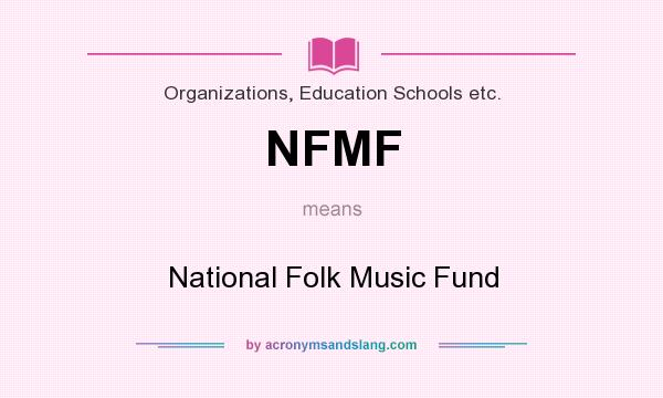 What does NFMF mean? It stands for National Folk Music Fund