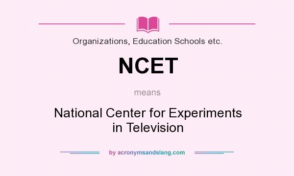 What does NCET mean? It stands for National Center for Experiments in Television