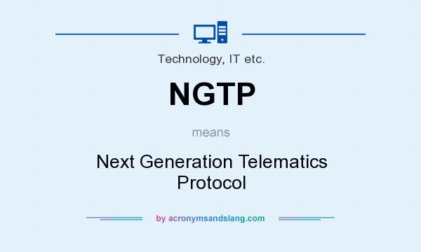 What does NGTP mean? It stands for Next Generation Telematics Protocol
