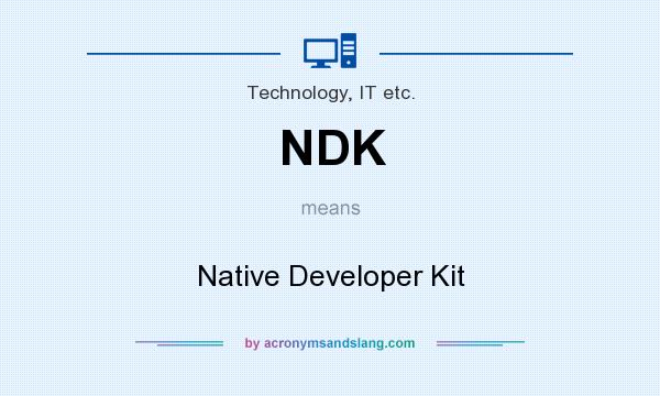What does NDK mean? It stands for Native Developer Kit