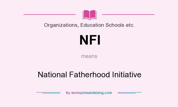 What does NFI mean? It stands for National Fatherhood Initiative