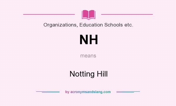 What does NH mean? It stands for Notting Hill