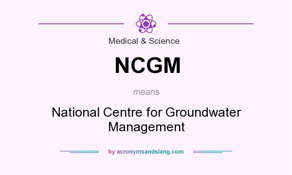 What does NCGM mean? It stands for National Centre for Groundwater Management