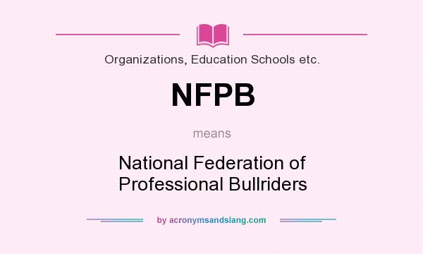 What does NFPB mean? It stands for National Federation of Professional Bullriders
