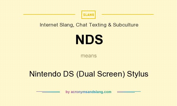 What does NDS mean? It stands for Nintendo DS (Dual Screen) Stylus