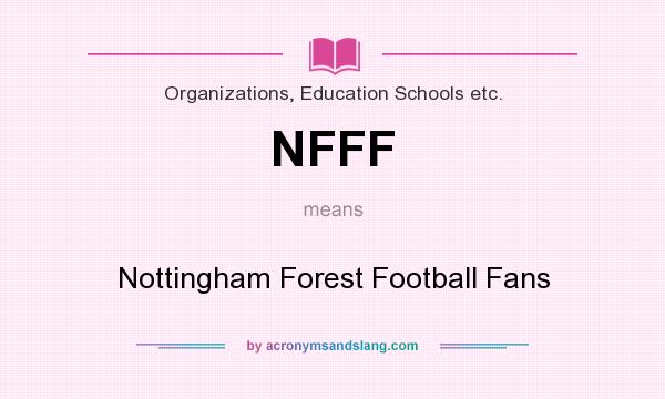 What does NFFF mean? It stands for Nottingham Forest Football Fans