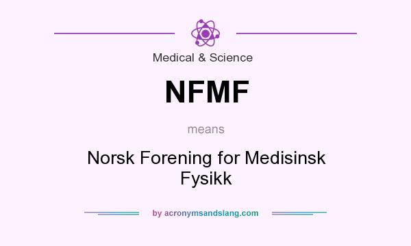 What does NFMF mean? It stands for Norsk Forening for Medisinsk Fysikk