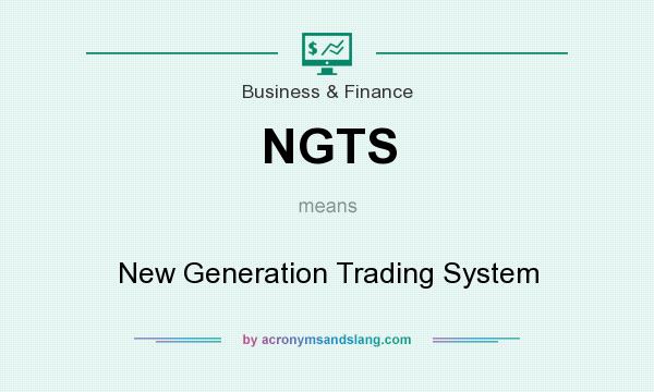 What does NGTS mean? It stands for New Generation Trading System