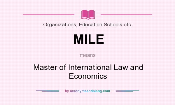 What does MILE mean? It stands for Master of International Law and Economics