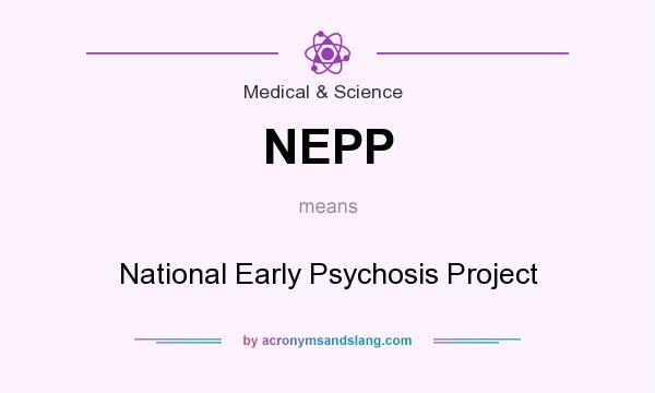 What does NEPP mean? It stands for National Early Psychosis Project