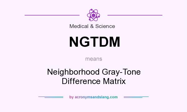 What does NGTDM mean? It stands for Neighborhood Gray-Tone Difference Matrix