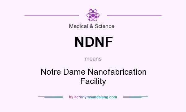 What does NDNF mean? It stands for Notre Dame Nanofabrication Facility