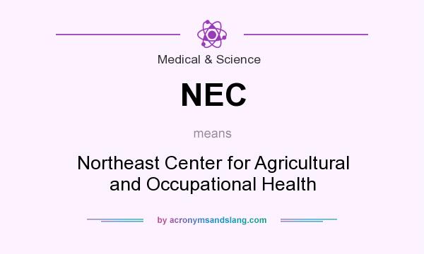 What does NEC mean? It stands for Northeast Center for Agricultural and Occupational Health