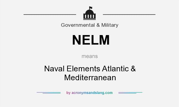 What does NELM mean? It stands for Naval Elements Atlantic & Mediterranean