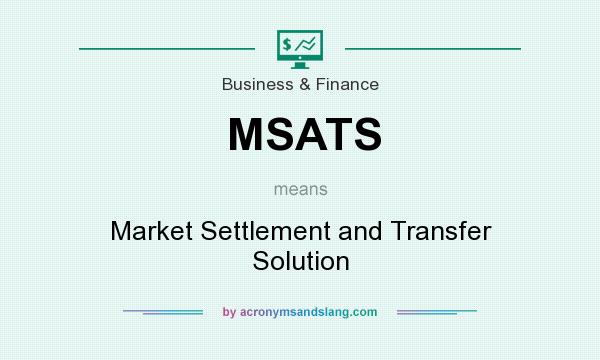 What does MSATS mean? It stands for Market Settlement and Transfer Solution