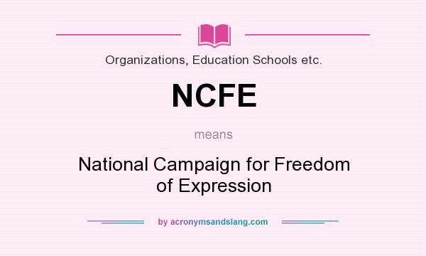 What does NCFE mean? It stands for National Campaign for Freedom of Expression