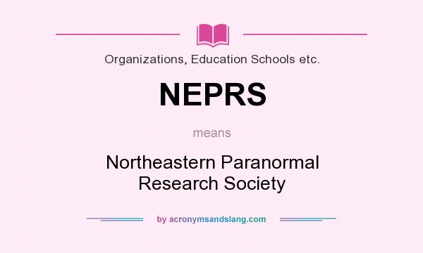 What does NEPRS mean? It stands for Northeastern Paranormal Research Society