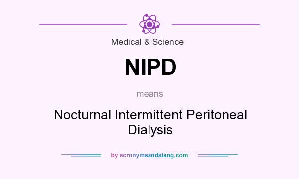 What does NIPD mean? It stands for Nocturnal Intermittent Peritoneal Dialysis